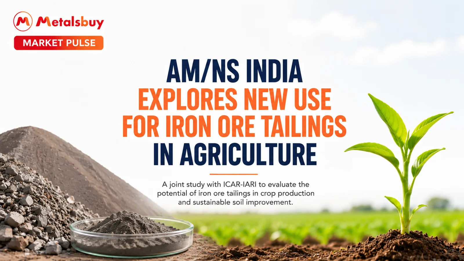 AM/NS India Studies Agricultural Use of Iron Ore Tailings