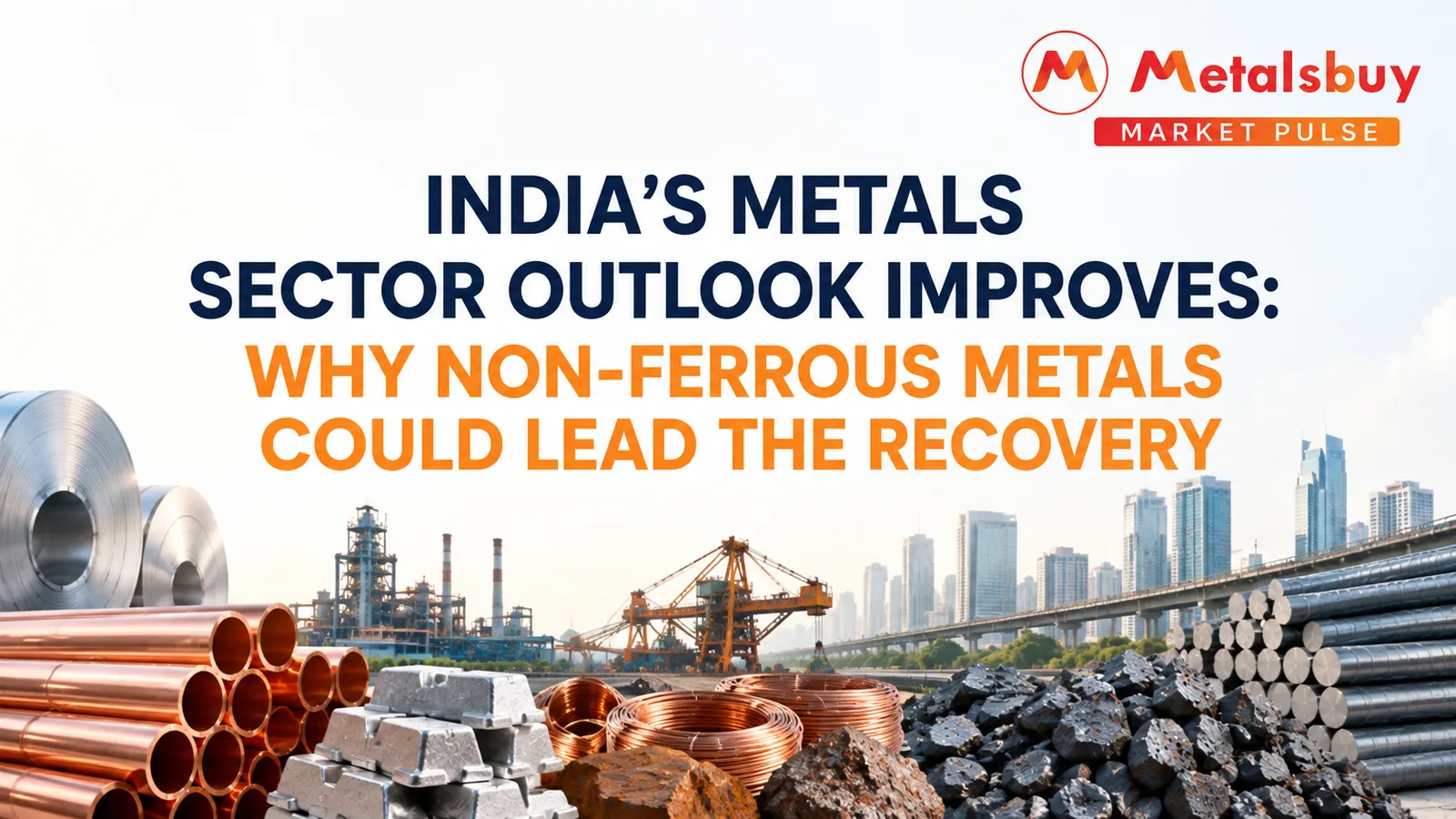 India’s Metals Sector Outlook Improves: Why Non-Ferrous Metals Could Lead the Recovery